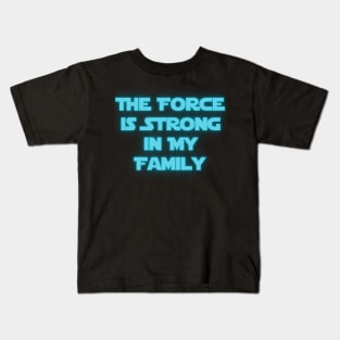 The Force is Strong in My Family Kids T-Shirt